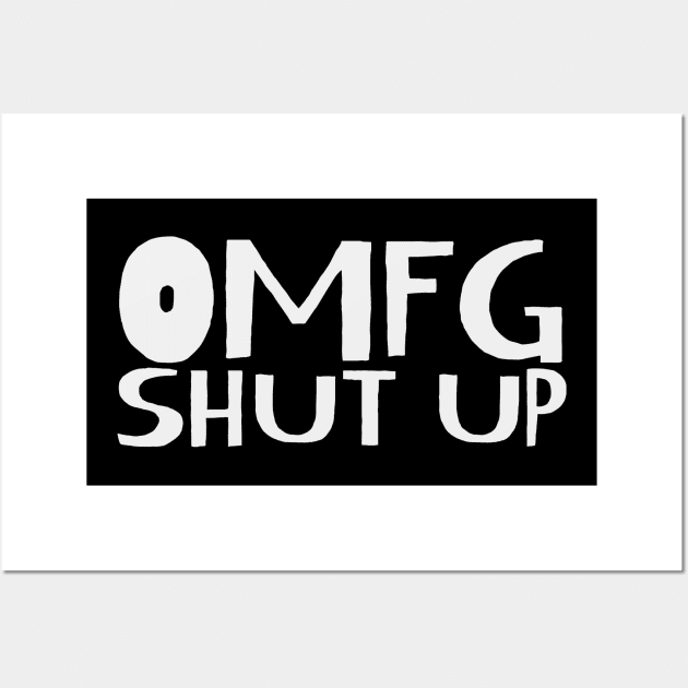 omfg shut up Wall Art by Digital GraphX